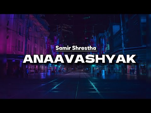 Anaavashyak - Samir Shrestha (lyrics) new song 2024