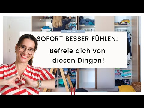Sofort besser fühlen: Befreie dich von diesen Dingen! Ausmisten & Loslassen