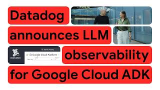 Datadog & Google Cloud: Accelerating AI with the New Agent Development Kit (ADK)