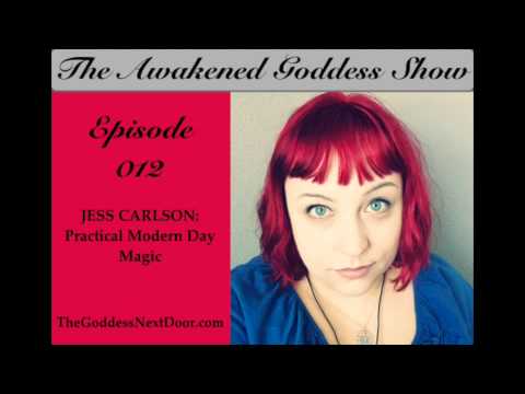 Awakened Goddess Show #12: Jess Carlson - Practical Modern Day Magic