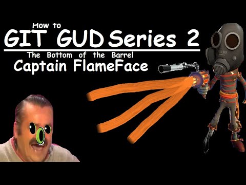 How to git gud at Captain flame face - bottom of the barrel