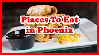5 Best Places to Eat in Phoenix, Arizona | US Travel Guide