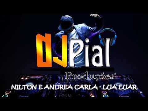 NILTON E ANDREA CARLA - LUA LUAR #DjPial