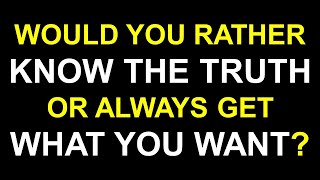 Would You Rather Know The TRUTH  or get What You WANT? | TOUGHEST CHOICES QUIZ! #Questions