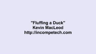 Kevin MacLeod ~ Fluffing a Duck