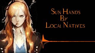 Local Natives - Sun Hands [ Lyrics Video ]