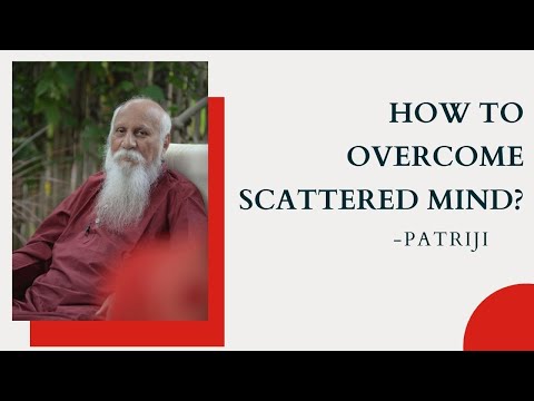 How to overcome Scattered Mind by Patriji