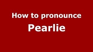 How to pronounce Pearlie