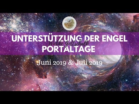 Portaltage - Orakel ✨ Unterstützung der Engel im Juni & Juli 2019