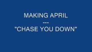 Makin April CHASE YOU DOWN