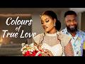 Colours Of True Love Chinenye Ulaegbu Ujams Chinonso Nigerian Movies Latest Nigerian Movie 2026
