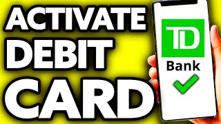 How To Activate TD Bank Debit Card Online ??