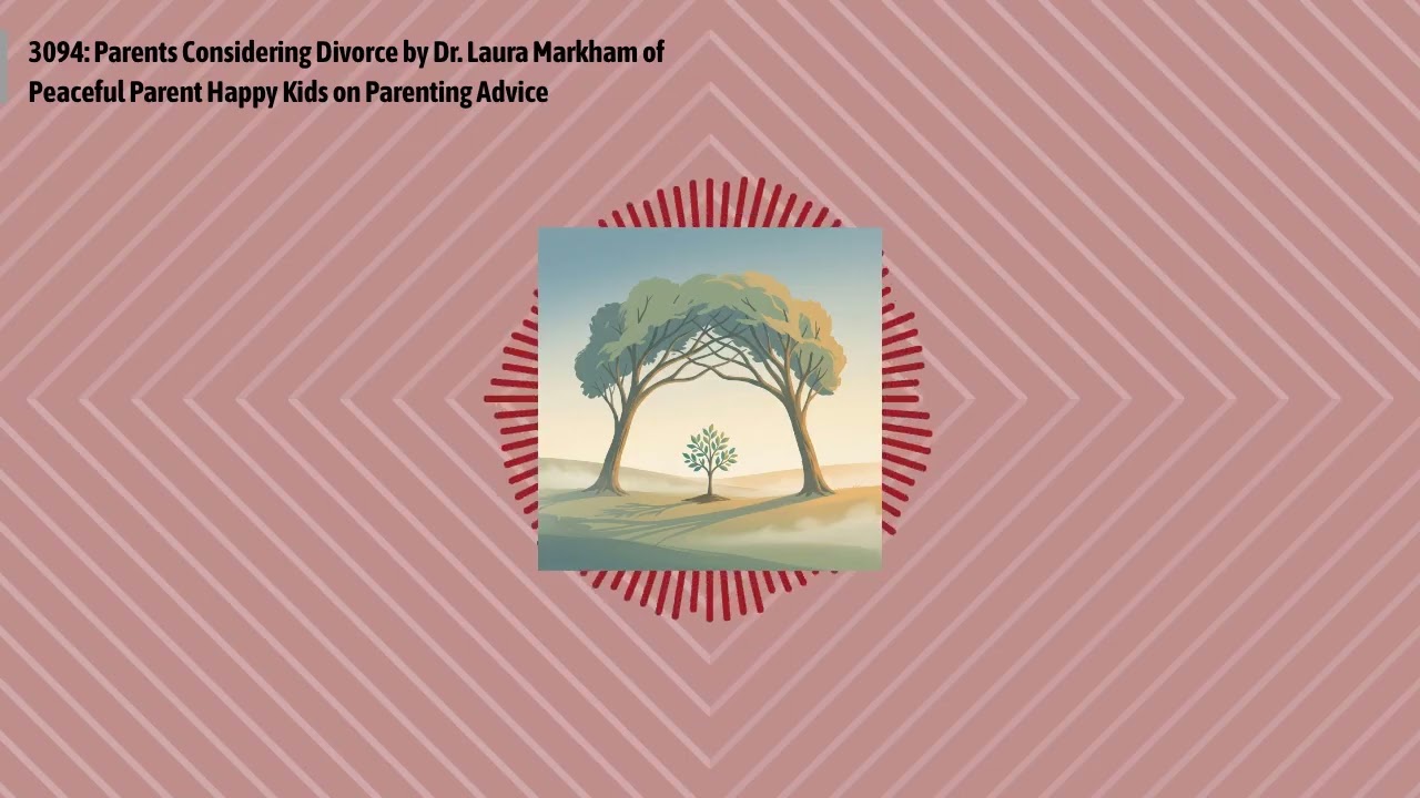3094: Parents Considering Divorce by Dr. Laura Markham of Peaceful Parent Happy Kids on...