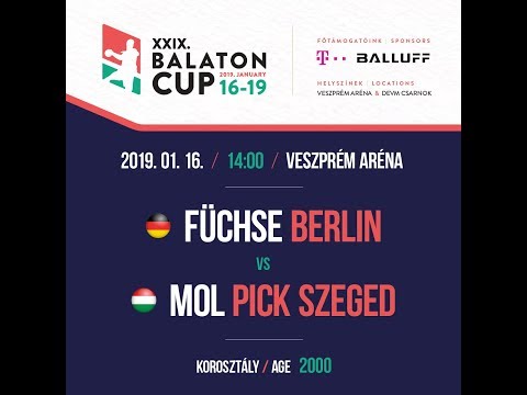 XXIX. BALATON CUP 14:00  FÜCHSE BERLIN 2000 - MOL PICK SZEGED 2000