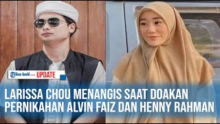 Download lagu LARISSA CHOU MENANGIS SAAT DOAKAN PERNIKAHAN ALVIN FAIZ DAN HENNY RAHMAN mp3 Download lagu LARISSA CHOU MENANGIS SAAT DOAKAN PERNIKAHAN ALVIN FAIZ DAN HENNY RAHMAN mp3