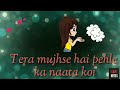 Tera Mujhse Hai Pehle Ka Naata Koi