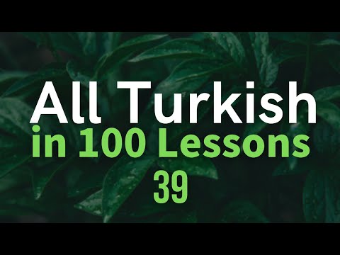 All Turkish in 100 Lessons. Learn Turkish. Most important Turkish phrases and words. Lesson 39