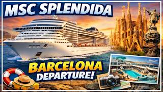 MSC Splendida Barcelona Departure | Cruise Tips & Ship Tour