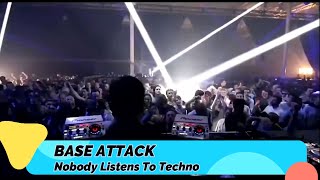 Base Attack – Nobody Listens To Techno