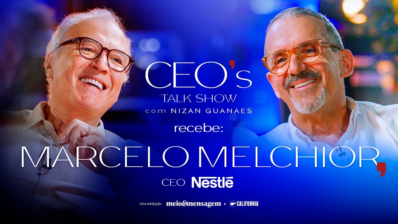CEO's Talk Show com Nizan Guanaes: Marcelo Melchior, da Nestlé
