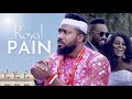 Royal PAIN | This Movie Will Make You Cry - African Movies | Nigerian Movies