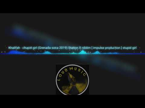 Khalifah - Chupid girl (soca 2019) Station X riddim