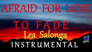 AFRAID FOR LOVE TO FADE  - LEA SALONGA instrumental (lyrics)