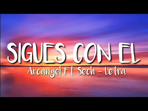 Arcángel Ft. Sech - Sigues Con El (LETRA)