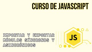 IMPORTAR Y EXPORTAR MÓDULOS SÍNCRONOS Y ASINCRÓNICOS DE FORMA DINÁMICA | CURSO DE JAVASCRIPT