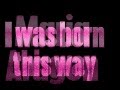 I Was Born This Way// Lyrics 