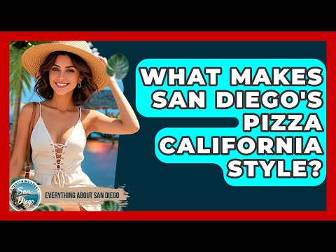 What Makes San Diego's Pizza California Style? | Everything About San Diego