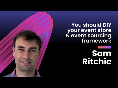 Sam Ritchie - You should DIY your event store & event sourcing framework