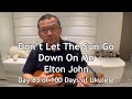 Don’t Let The Sun Go Down On Me - Elton John - Day 83 of 100 Days of Ukulele