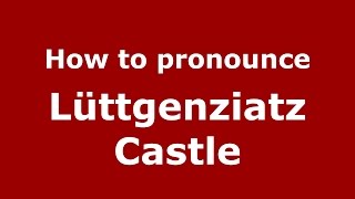 How to pronounce Lüttgenziatz Castle