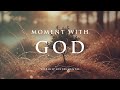 MOMENT WITH GOD Soothing Worship Instrumental For Prayer Devotion And Peace