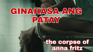 GINAHASA ANG PATAY // The Corpse of Anna Fritz