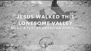 "Jesus Walked This Lonesome Valley" an American Spiritual with Lyrics - Sunday 7pm Choir