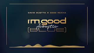 David Guetta &amp; Bebe Rexha - I&#39;m Good (Blue) [Acoustic] [Visualizer]