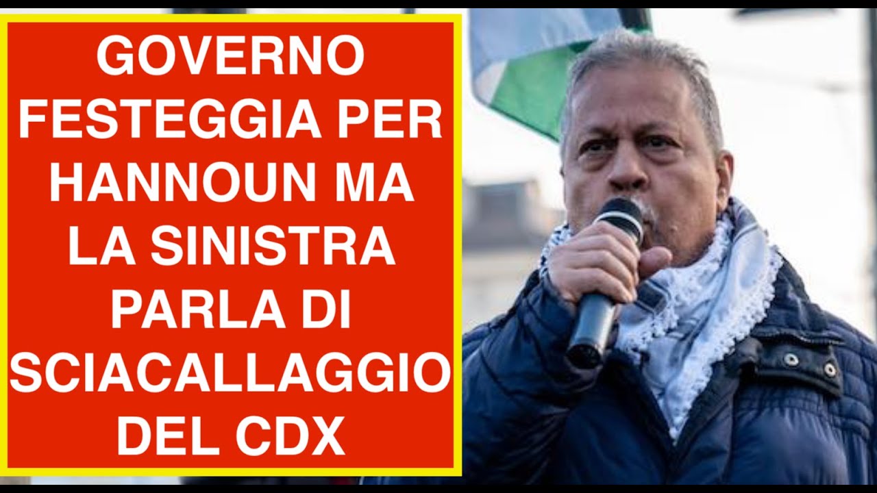 GOVERNO FESTEGGIA PER HANNOUN MA LA SINISTRA PARLA DI SCIACALLAGGIO DEL CDX