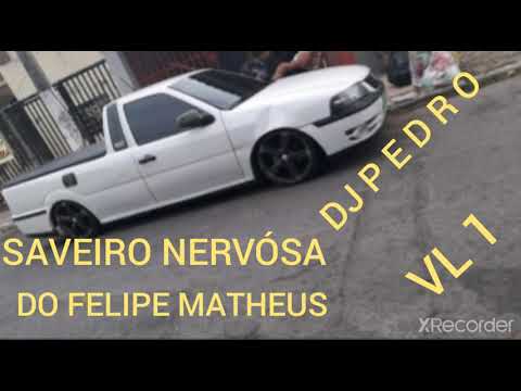 SAVEIRO NERVÓ SA DO FELIPE MATHEUS^ DJ P E D R C B A