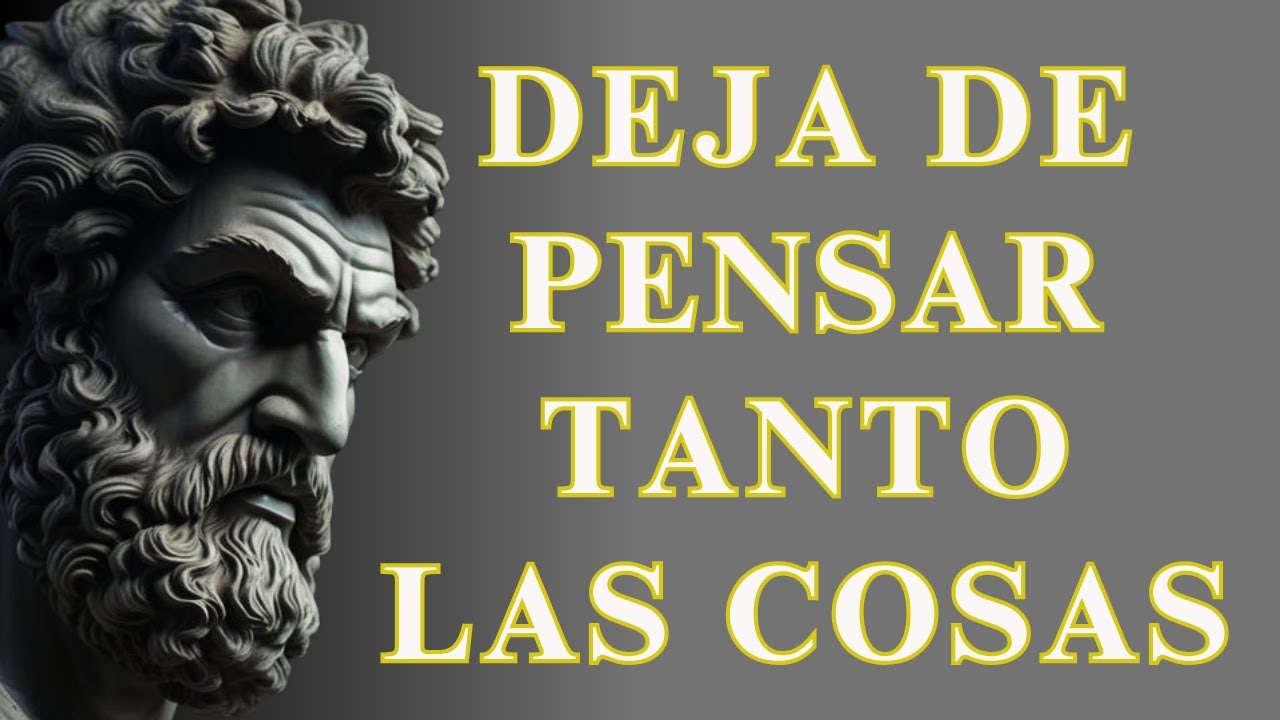 10 Sencillas ESTRATEGIAS Para DESINTOXICAR TU MENTE Y DEJAR DE PENSAR TANTO | ESTOICISMO