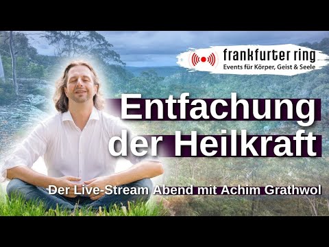 Entfachung der Heilkraft mit Achim Grathwol, Live-Stream Event