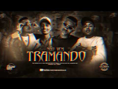 NÃO VEM TRAMANDO - MC NEGO DA 3 , MC FERREIRA LVP , MC GUI DA ZS Original , ALEMÃO SP (( Dj Deh ))