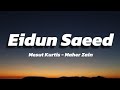 Mesut Kurtis Ft Maher Zain Eidun Saeed Lyrics 2025