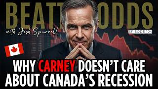 Beat The Odds #104 - Why Mark Carney Doesn't Care About Canada's Recession