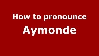 How to pronounce Aymonde