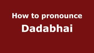 How to pronounce Dadabhai