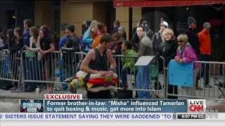 Former brother-in-law to Boston Bomber: I met &quot;Misha&quot;