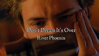 Don't Dream It's Over | River Phoenix
