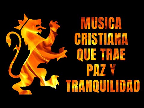 HERMOSAS CANCIONES CRISTIANAS DE ADORACION - MÚSICA CRISTIANA QUE TRAE PAZ Y TRANQUILIDAD 2022